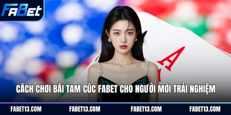 cách chơi bài tam cúc Fabet