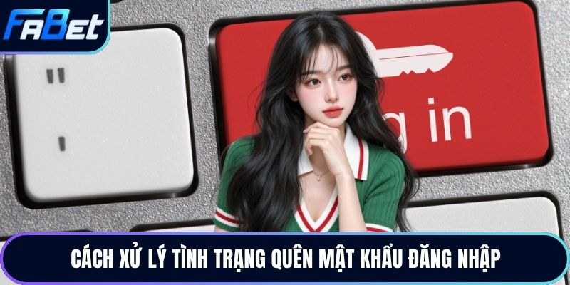 Cách xử lý tình trạng quên mật khẩu đăng nhập