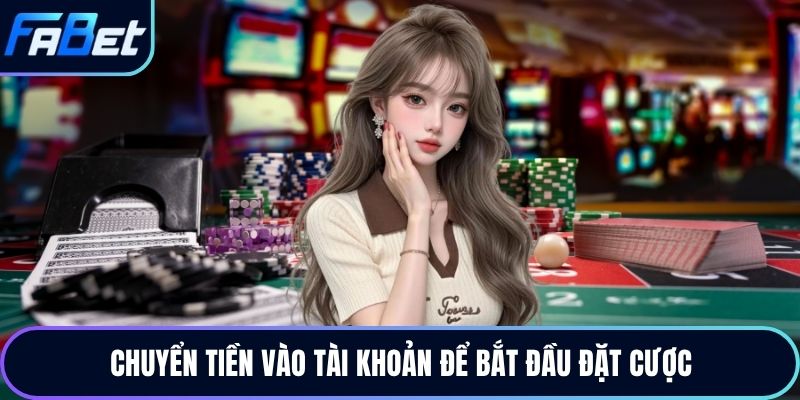 Chuyển tiền vào tài khoản để bắt đầu đặt cược