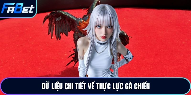 Dữ liệu chi tiết về thực lực gà chiến