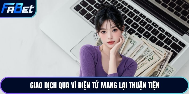Giao dịch qua ví điện tử mang lại thuận tiện