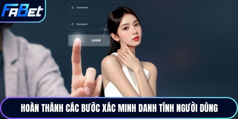 Hoàn thành các bước xác minh danh tính người dùng