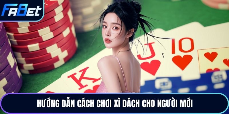 Hướng dẫn cách chơi xì dách cho người mới
