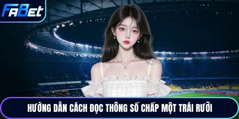 Hướng dẫn cách đọc thông số chấp một trái rưỡi