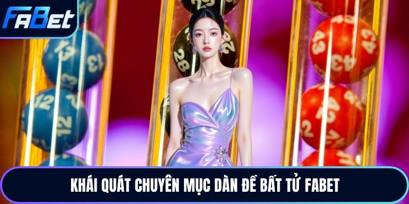 Khái quát chuyên mục dàn đề bất tử Fabet
