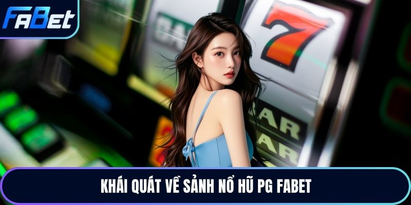 Khái quát về sảnh nổ hũ PG Fabet