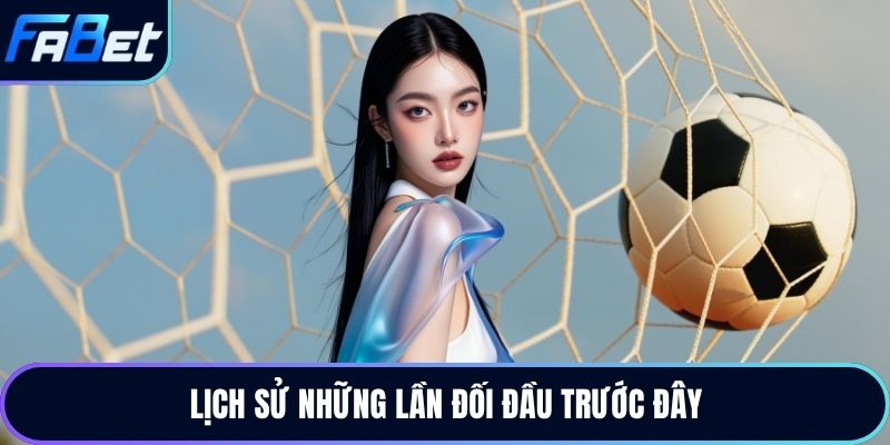 Lịch sử những lần đối đầu trước đây