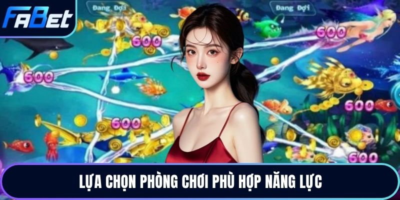 Lựa chọn phòng chơi phù hợp năng lực
