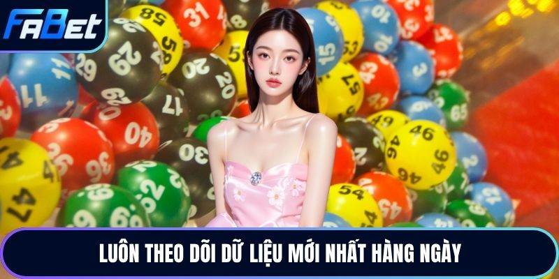 Luôn theo dõi dữ liệu mới nhất hàng ngày
