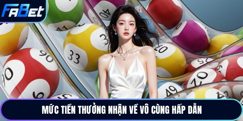 Mức tiền thưởng nhận về vô cùng hấp dẫn