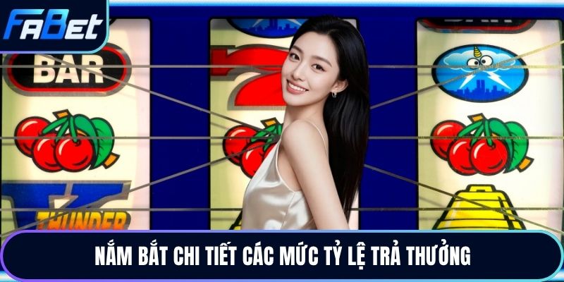 Nắm bắt chi tiết các mức tỷ lệ trả thưởng