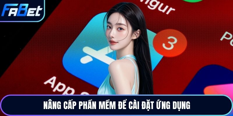 Nâng cấp phần mềm để cài đặt ứng dụng