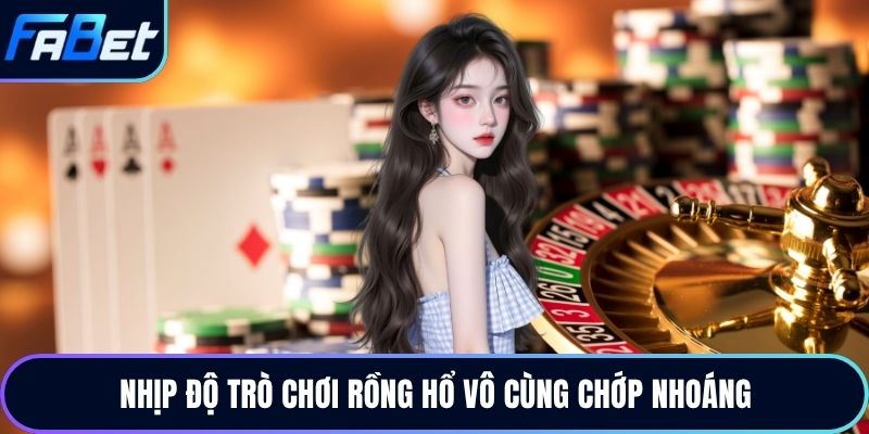 Nhịp độ trò chơi rồng hổ vô cùng chớp nhoáng