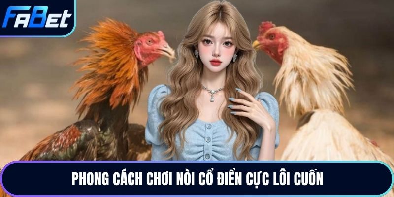 Phong cách chơi nòi cổ điển cực lôi cuốn