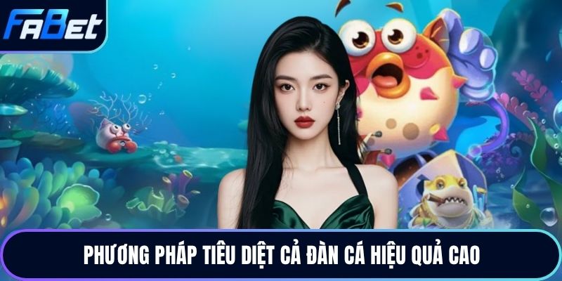 Phương pháp tiêu diệt cả đàn cá hiệu quả cao