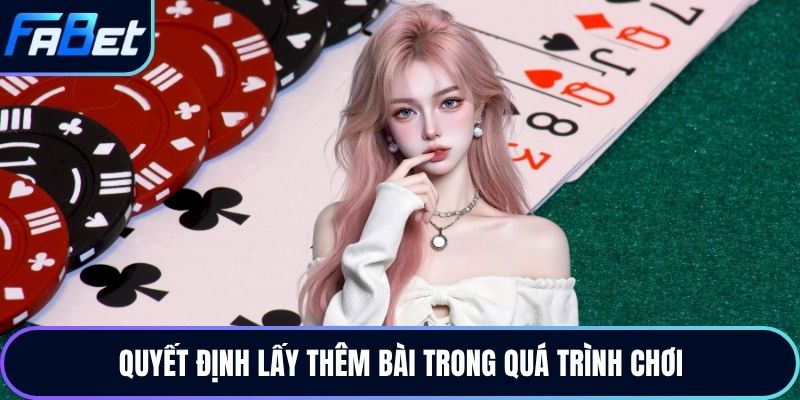Quyết định lấy thêm bài trong quá trình chơi