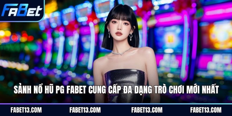 sảnh nổ hũ PG Fabet