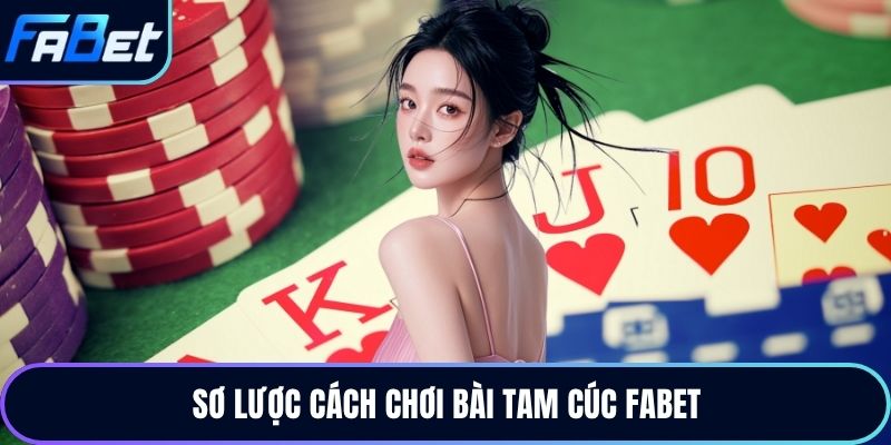 Sơ lược cách chơi bài tam cúc Fabet