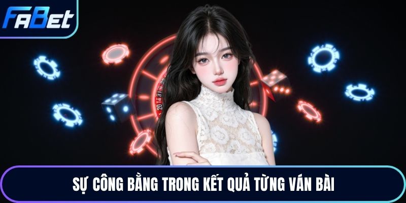 Sự công bằng trong kết quả từng ván bài