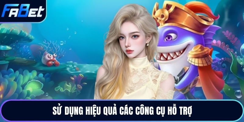 Sử dụng hiệu quả các công cụ hỗ trợ