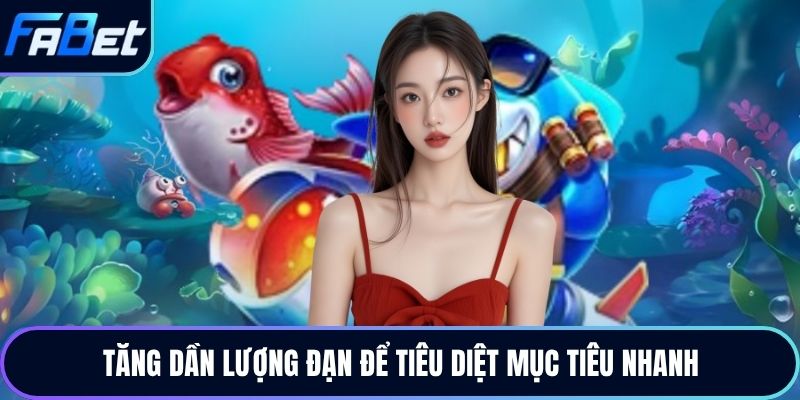 Tăng dần lượng đạn để tiêu diệt mục tiêu nhanh