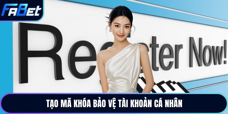 Tạo mã khóa bảo vệ tài khoản cá nhân