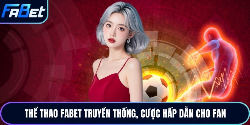 Thể thao Fabet truyền thống, cược hấp dẫn cho fan