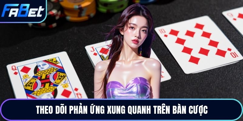 Theo dõi phản ứng xung quanh trên bàn cược