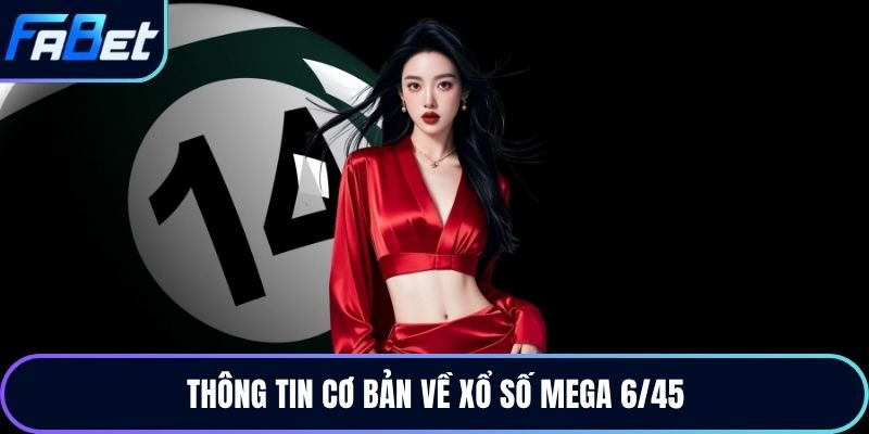 Thông tin cơ bản về xổ số mega 6/45