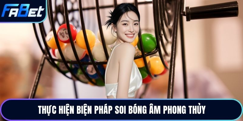 Thực hiện biện pháp soi bóng âm phong thủy