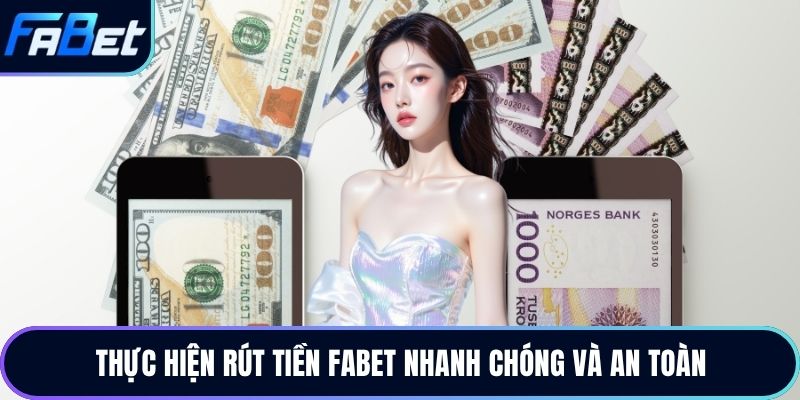 Thực hiện rút tiền Fabet nhanh chóng và an toàn