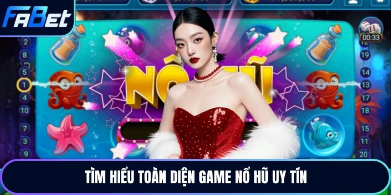 Tìm hiểu toàn diện game nổ hũ uy tín