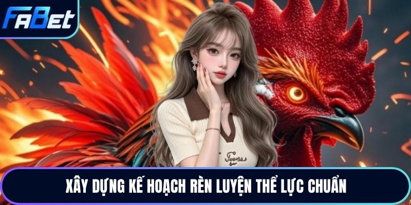 Xây dựng kế hoạch rèn luyện thể lực chuẩn